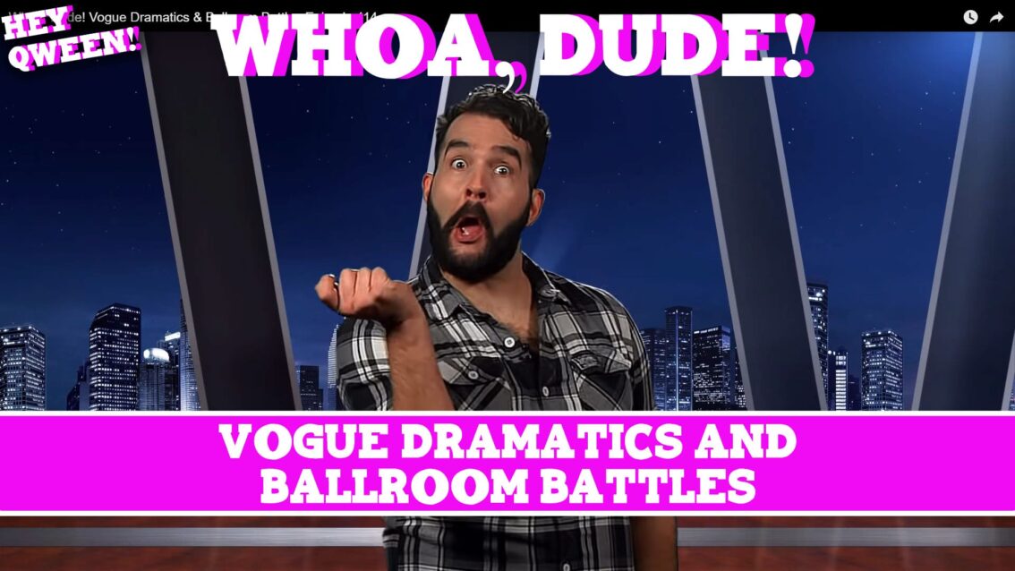 Whoa, Dude! Vogue Dramatics & Ballroom Battles Episode 114