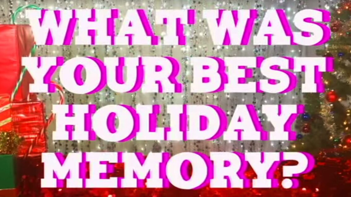 Hey Qween Holiday: What’s Your Best Holiday Memory?