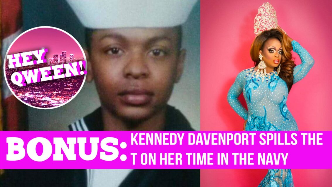 Hey Qween! BONUS: Kennedy Davenport Spills The T on Her Time In The Navy