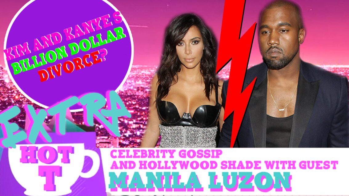 Extra Hot T with Manila Luzon: Kim & Kanye’s Billion Dollar Divorce?
