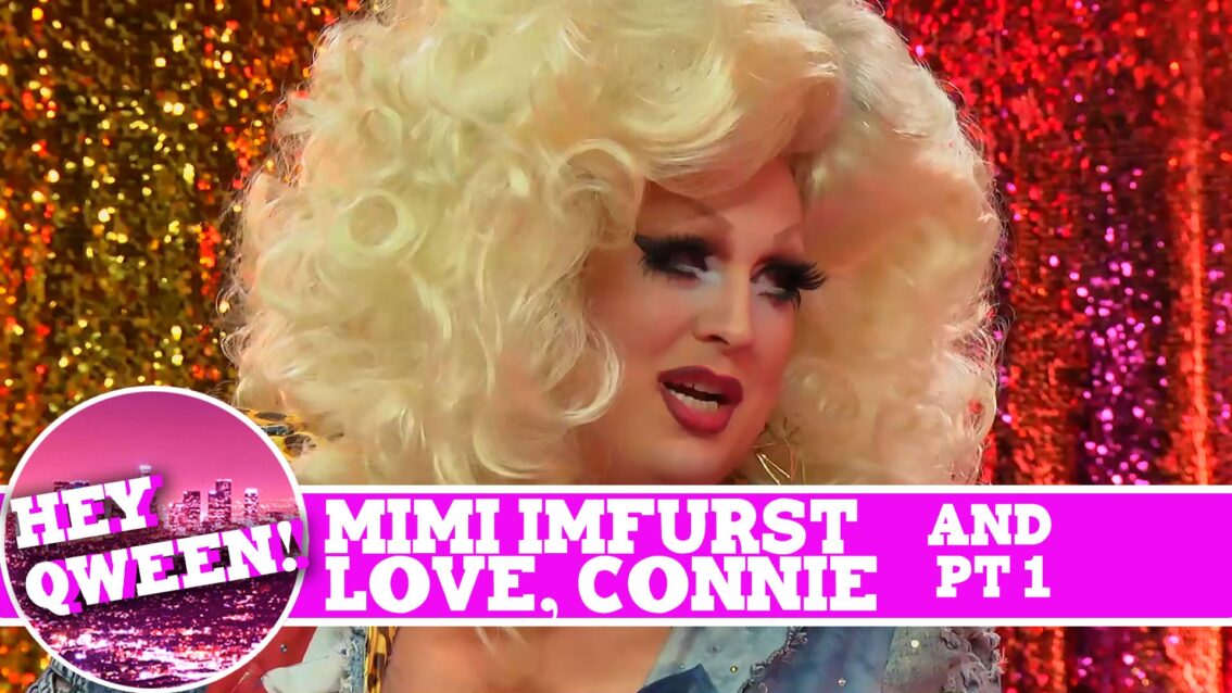 Mimi Imfurst and Love, Connie on Hey Qween SUPERSIZED with Jonny McGovern! Part 1!