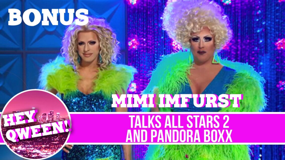 Hey Qween BONUS! Mimi Imfurst talks All Stars 2 and Pandora Boxx