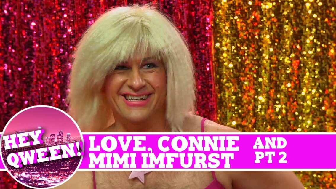Mimi Imfurst and Love, Connie on Hey Qween SUPERSIZED with Jonny McGovern! Part 2!