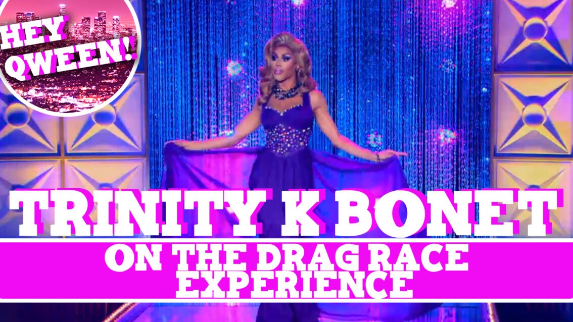 Hey Qween! BONUS: Trinity K Bonet On The Drag Race Experience