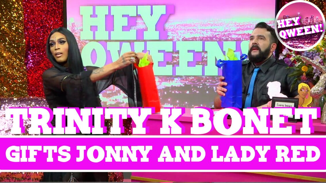 Hey Qween! BONUS: Trinity Gifts Jonny & Lady Red