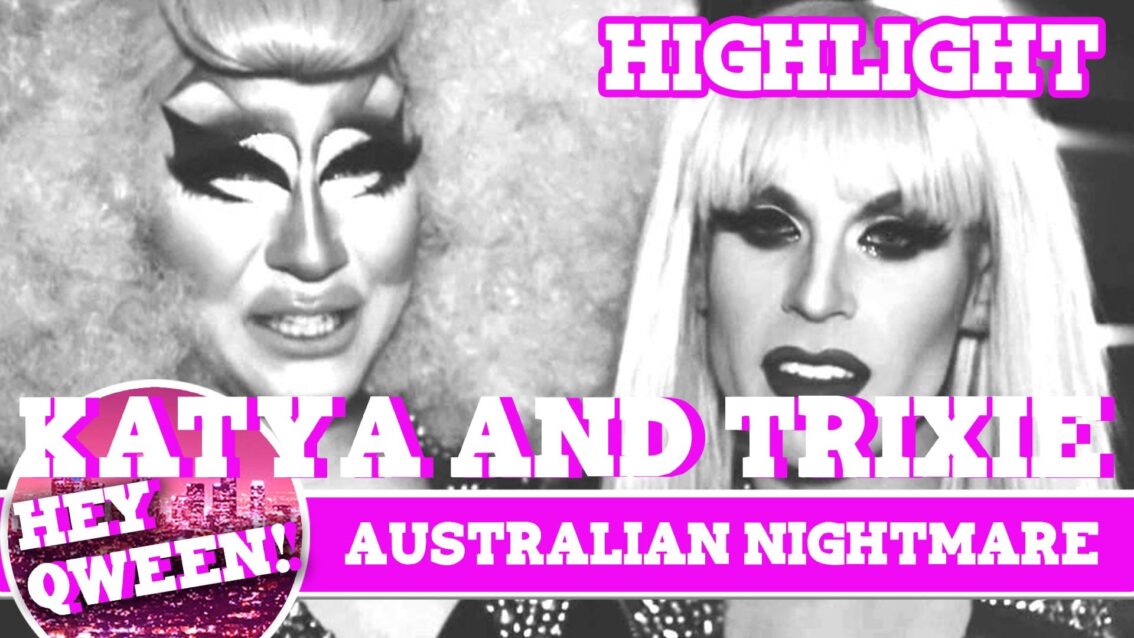 Hey Qween! HIGHLIGHT: Katya & Trixie Mattell’s Australian Nightmare