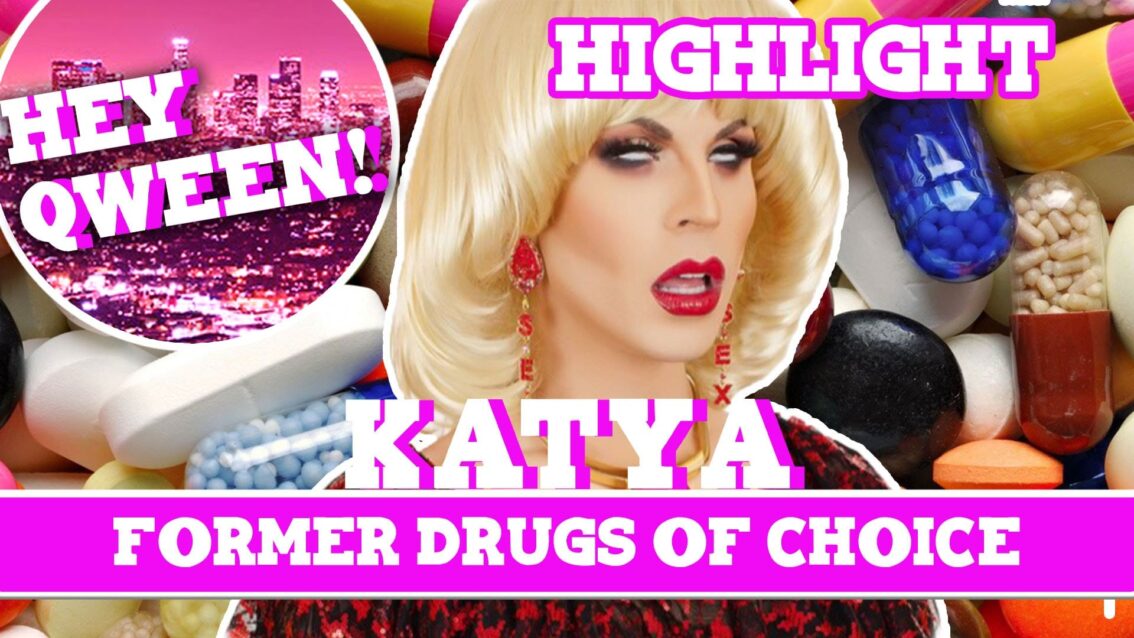 Hey Qween! HIGHLIGHT: Katya’s Former Drugs Of Choice