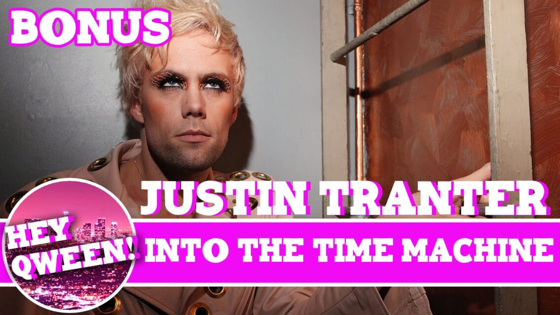 Hey Qween! BONUS: Justin Tranter Hops In The Time Machine