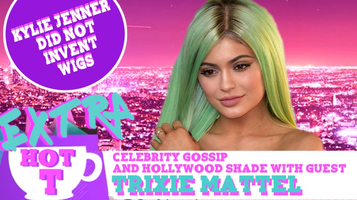 Hot T Highlight with Trixie Mattel: Kylie Jenner DID NOT Invent Wigs