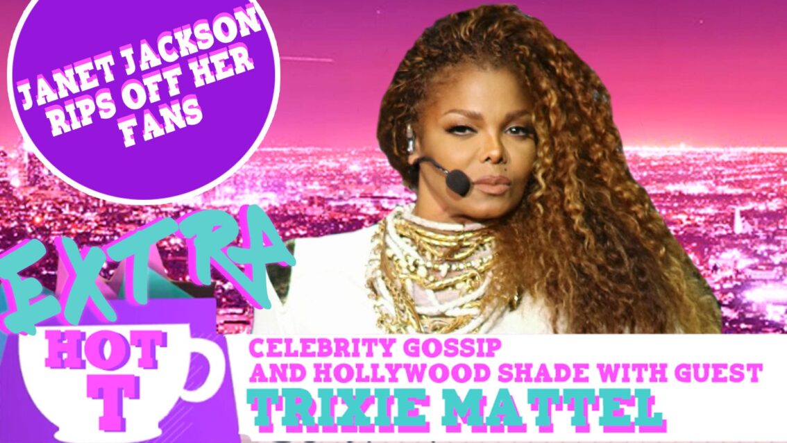 Extra Hot T with Trixie Mattel: Janet Jackson Rips Off Her Fans?