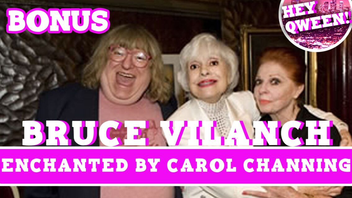 Hey Qween! BONUS: Bruce Vilanch Enchanted By Carol Channing