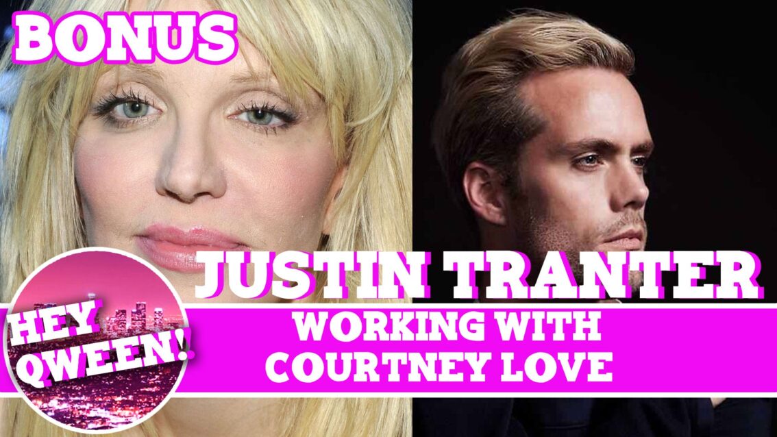 Hey Qween! BONUS: Justin Tranter Writing With Courtney Love