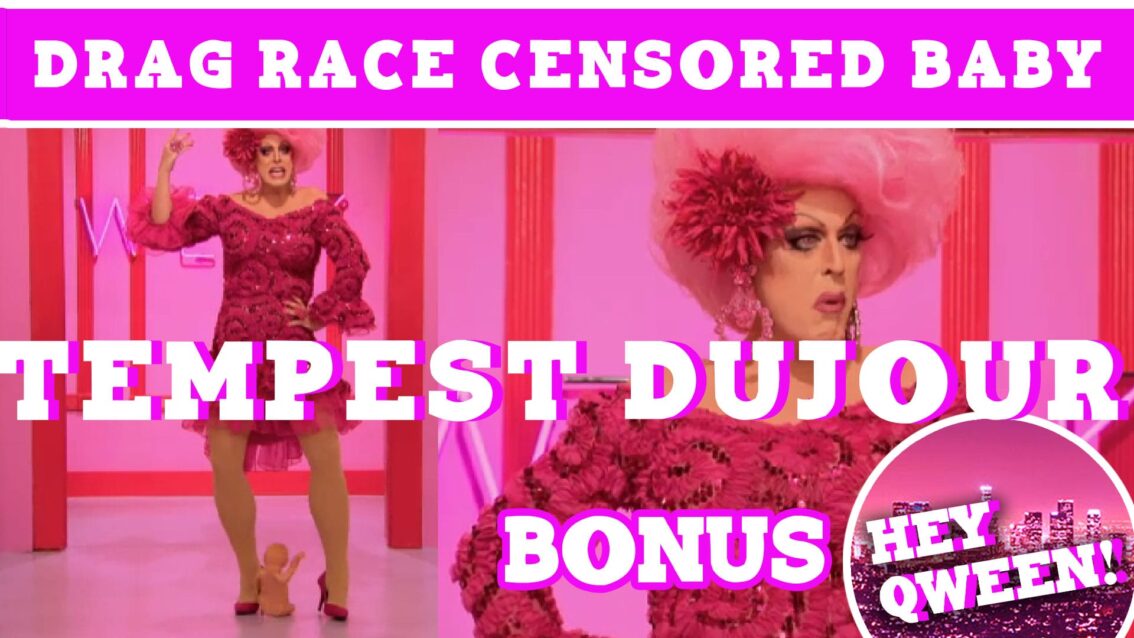 Hey Qween! BONUS: How Drag Race Censored Tempest Dujour’s Baby!