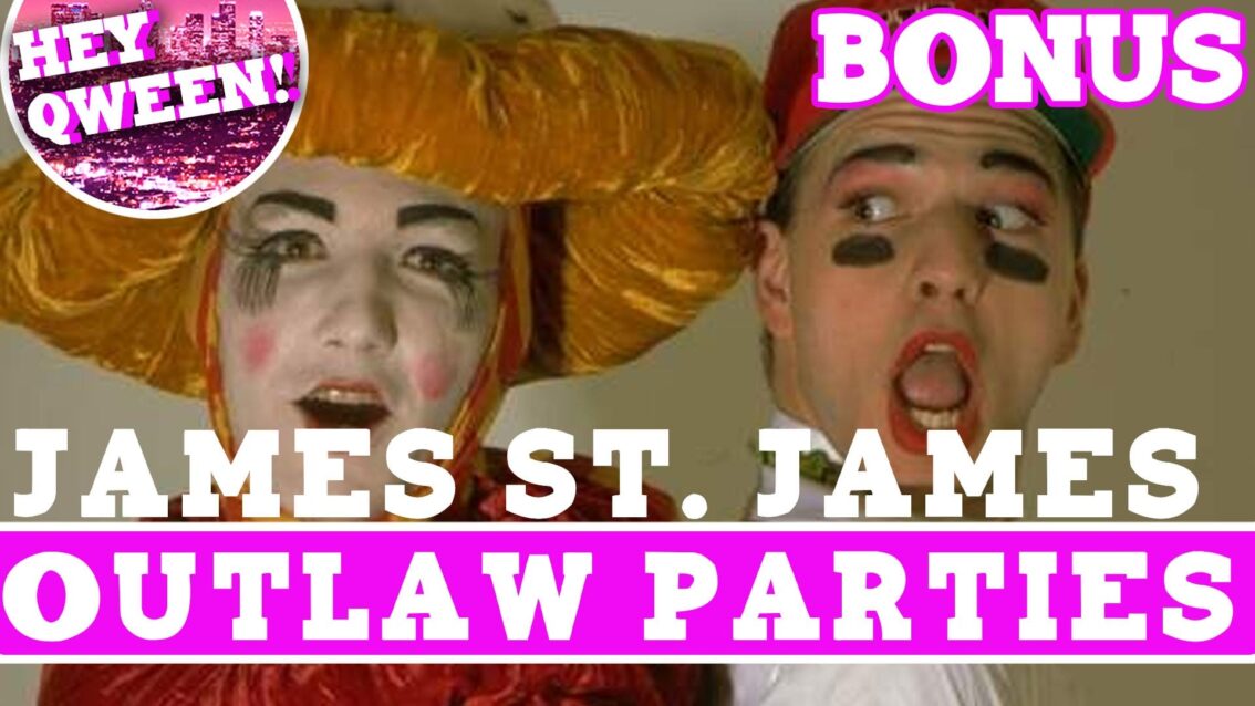 Hey Qween! BONUS: James St James Describes 1980s Outlaw Parties