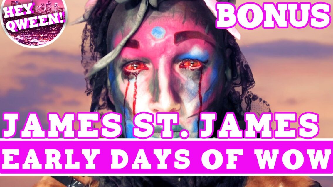 Hey Qween! BONUS: James St James On The Early Days Of WOW