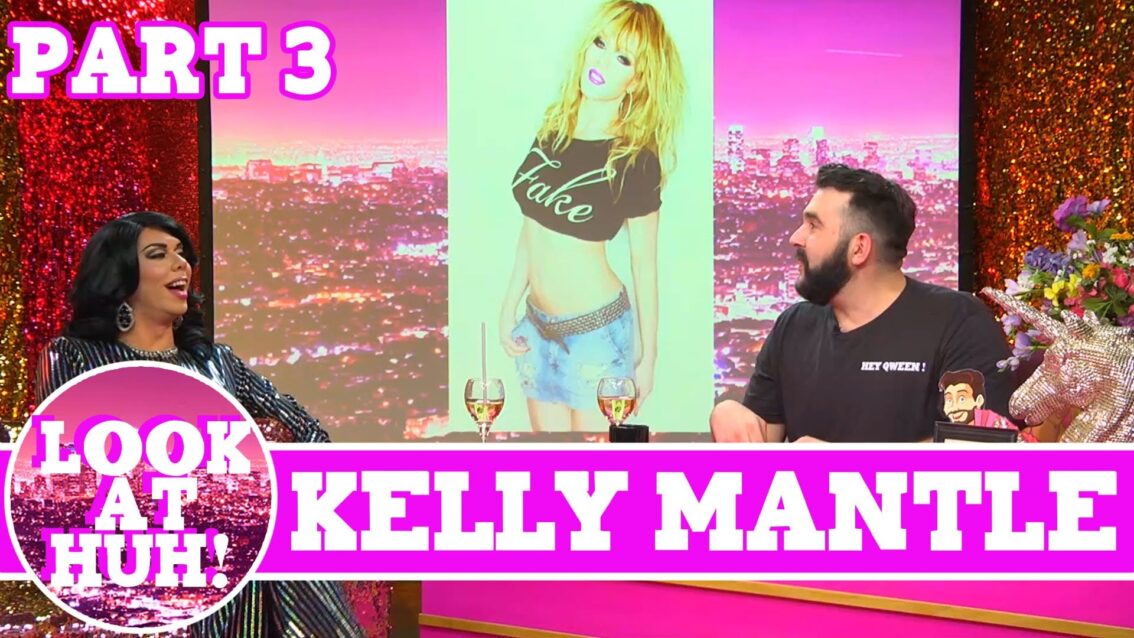 Kelly Mantle: Look at Huh SUPERSIZED Pt 3 on Hey Qween! with Jonny McGovern