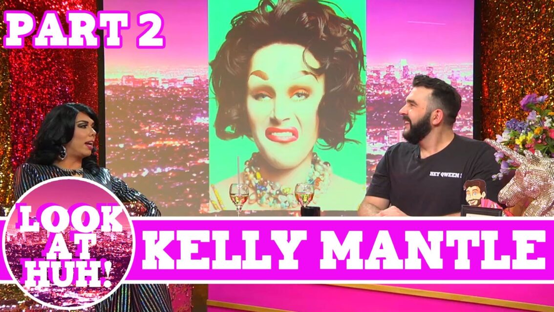 Kelly Mantle: Look at Huh SUPERSIZED Pt 2 on Hey Qween! with Jonny McGovern