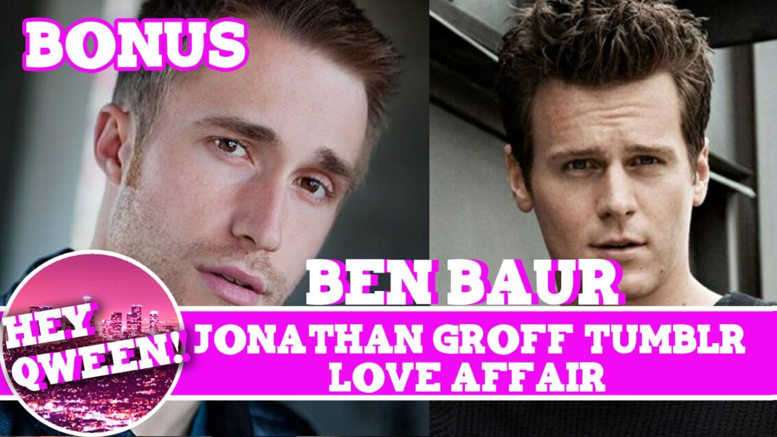 Hey Qween! BONUS: Ben Baur & Jonathan Groff Tumblr Love Affair