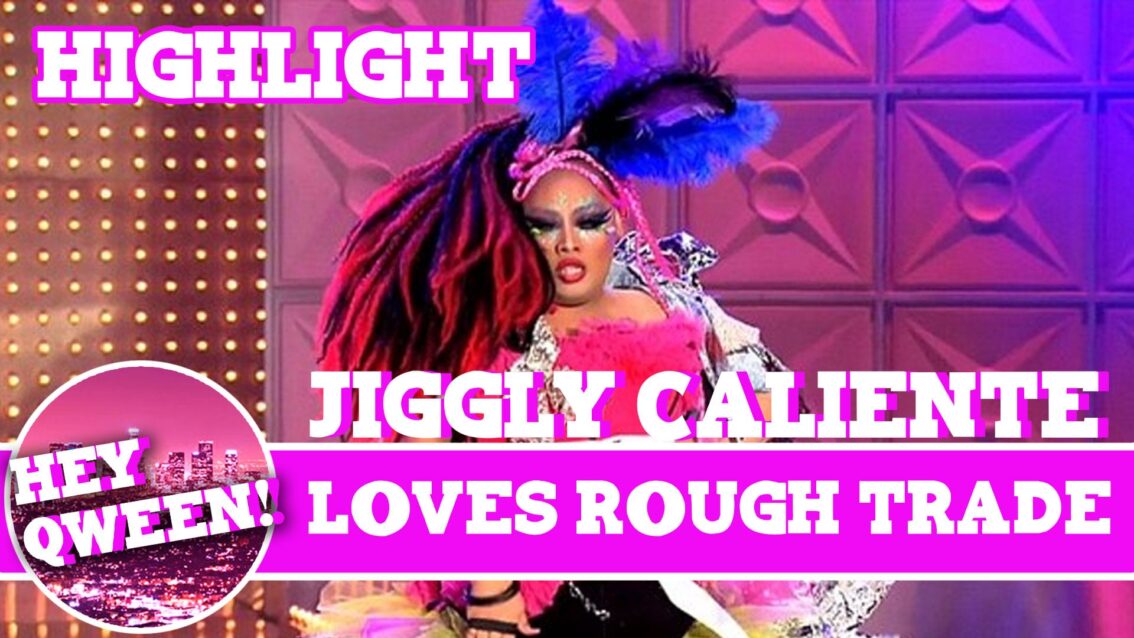 Hey Qween! HIGHLIGHT: Jiggly Caliente on Loving Rough Trade