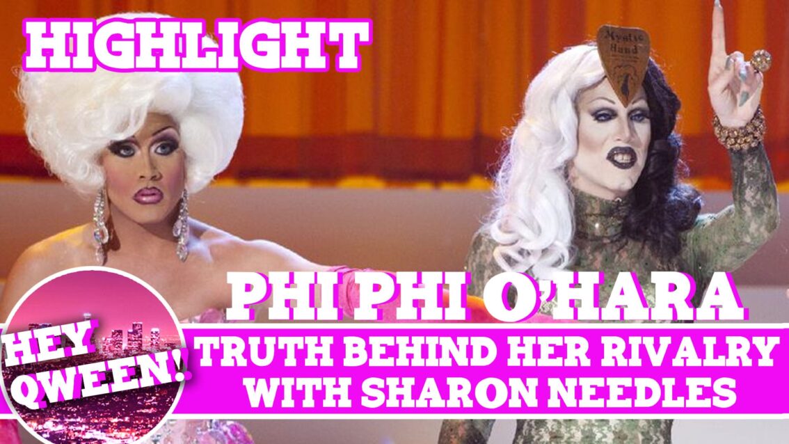 Hey Qween! Highlight: Phi Phi O’Hara Reveals The Truth Behind Her Rivalry With Sharon Needles