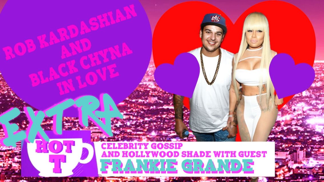 Extra HOT T with Frankie Grande: Rob Kardashian and Blac Chyna in Love