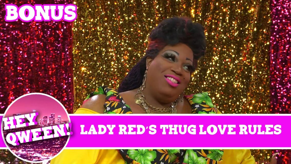 Hey Qween! BONUS: Lady Red’s Thug Love Rules