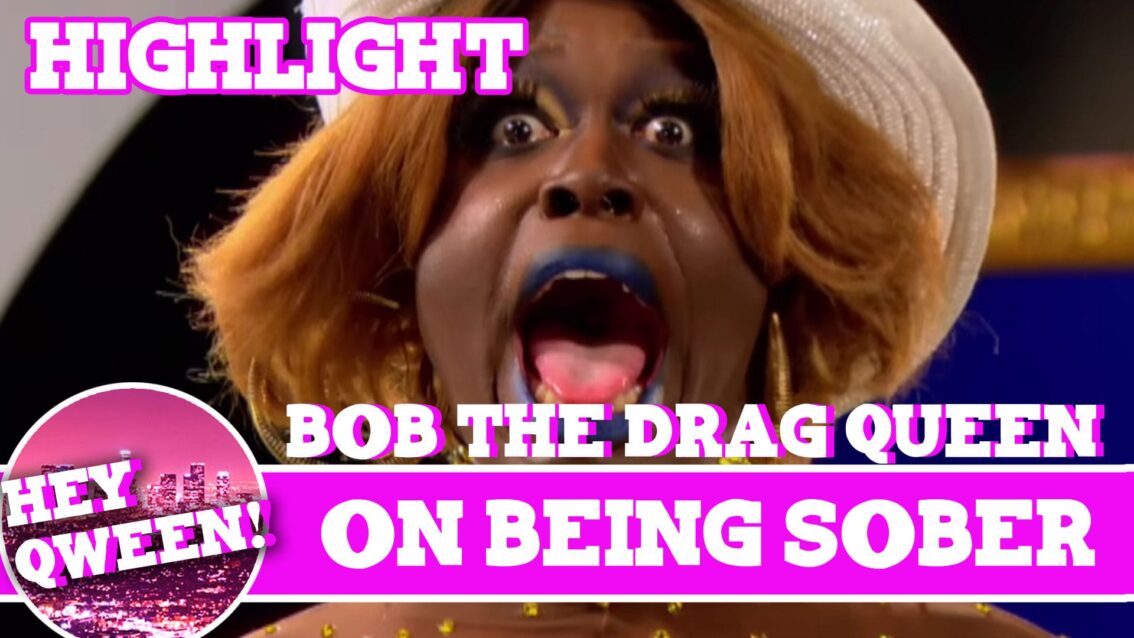 Hey Qween Highlight: Bob The Drag Queen on Being Sober
