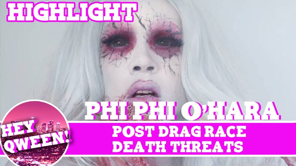 Hey Qween! Highlight: Phi Phi O’Hara On Post Drag Race Death Threats