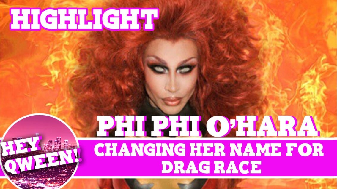 Hey Qween! Highlight: Phi Phi O’Hara On Changing Her Name For Drag Race