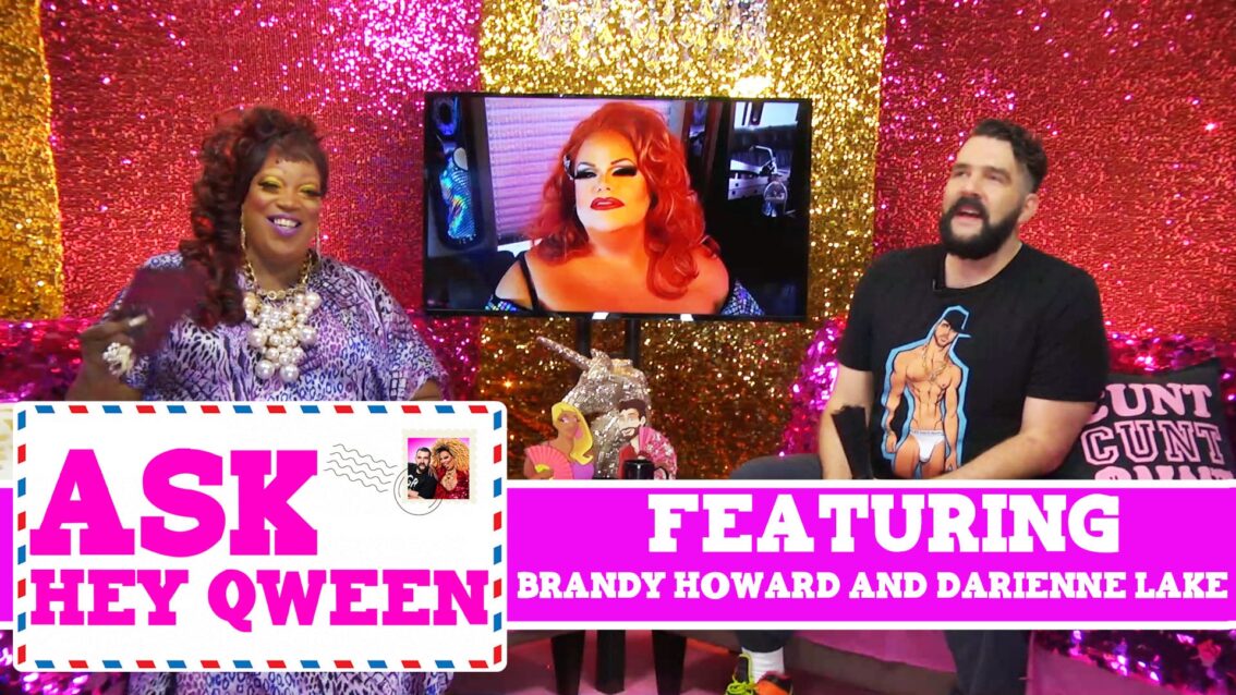 Ask Hey Qween! Featuring Brandy Howard and Darienne Lake with Jonny McGovern & Lady Red Couture! S1E2