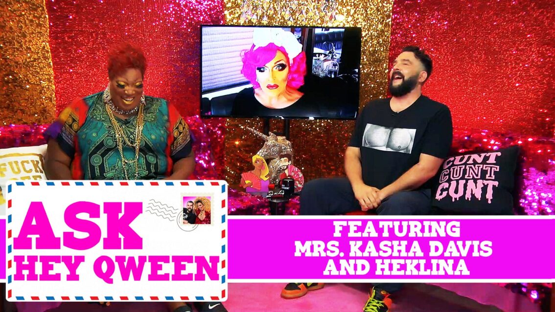 Ask Hey Qween! Featuring Mrs. Kasha Davis and Heklina with Jonny McGovern & Lady Red Couture! S1E3