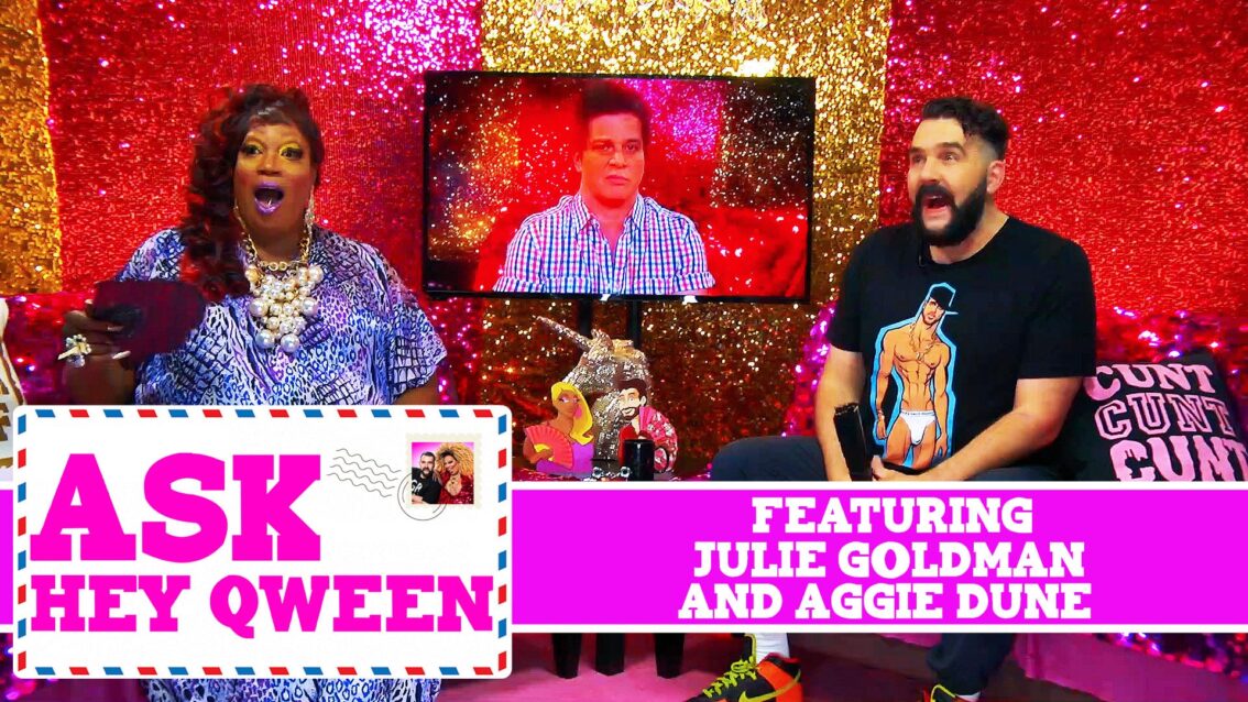 Julie Goldman and Aggy Dune Ask Hey Qween! with Jonny McGovern & Lady Red Couture! S1E9