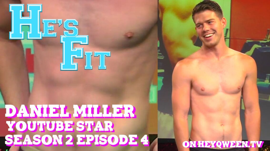 Youtube Star Daniel Miller on He’s Fit!: Shirtless Fitness & Muscle Exploitation
