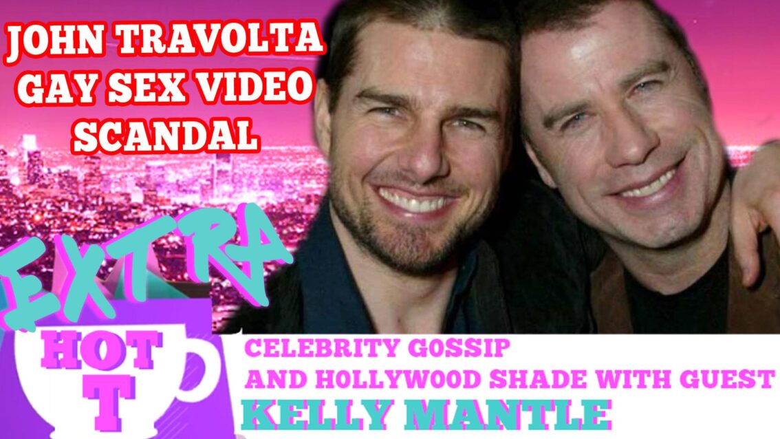 Extra HOT T: The Gay Sex Video Holding John Travolta Hostage! KELLY MANTLE on HOT T!