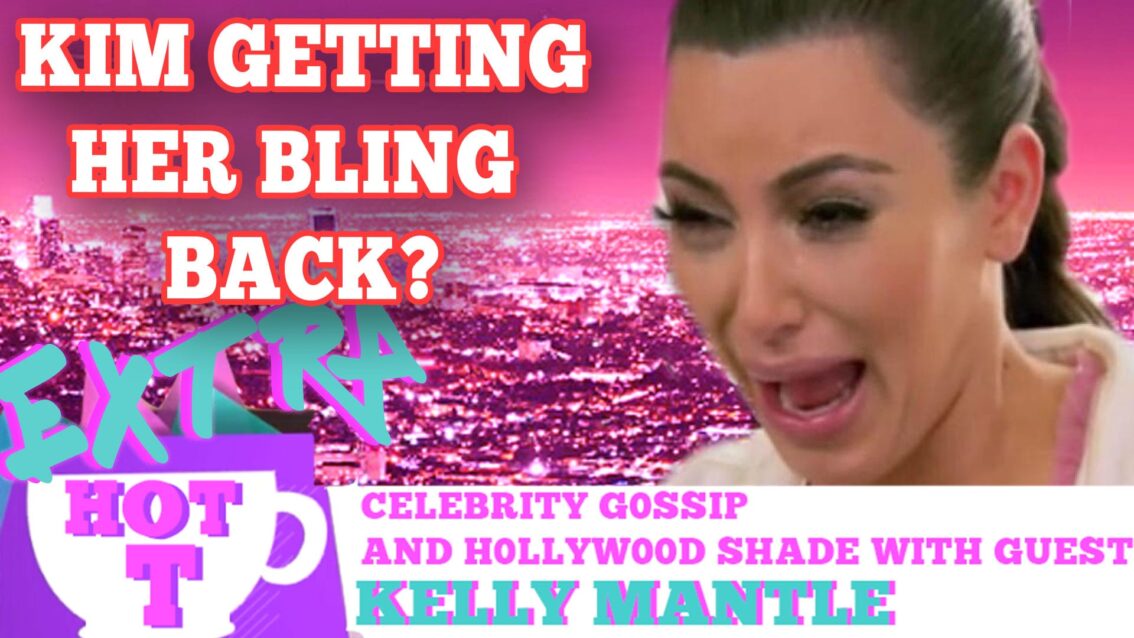 Is Kim Kardashian Getting Her Bling Back? Extra HOT T with KELLY MANTLE
