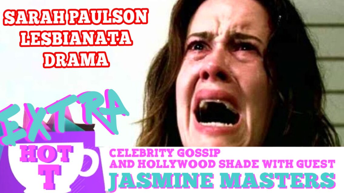 Sarah Paulson’s Lesbianata Drama! Extra Hot T