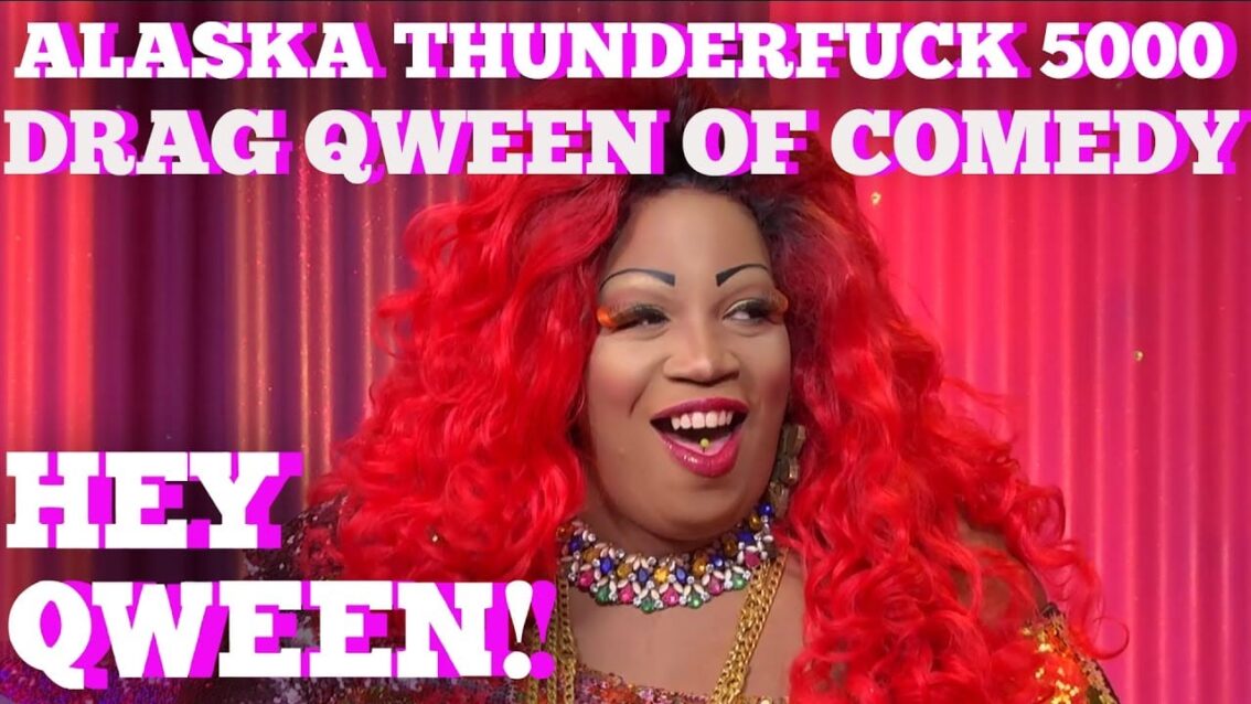 ALASKA THUNDERFUCK on HEY QWEEN! BONUS: Lady Red’s Drag Qween Of Comedy Surprise!