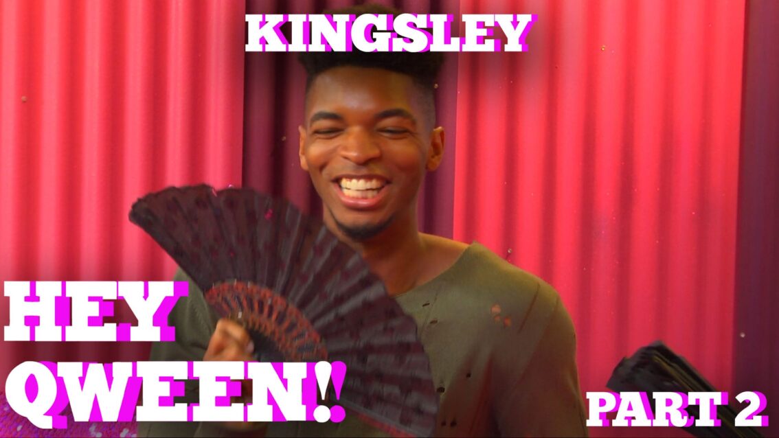 KINGSLEY on HEY QWEEN! Part 2