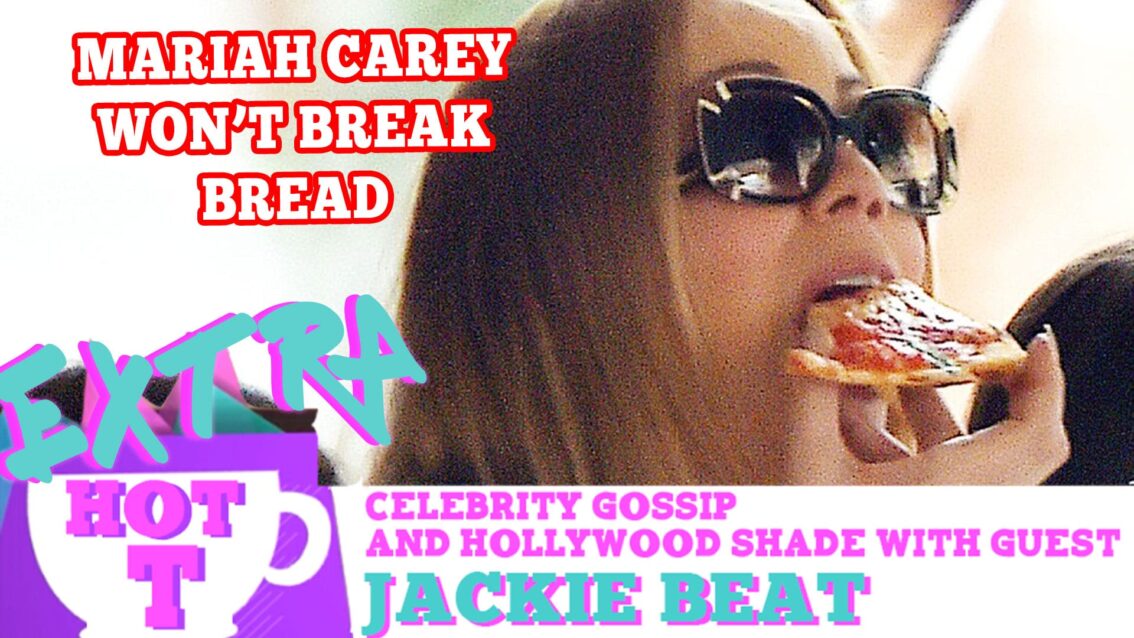 Mariah Carey Won’t Break Bread! Extra Hot T with Jackie Beat