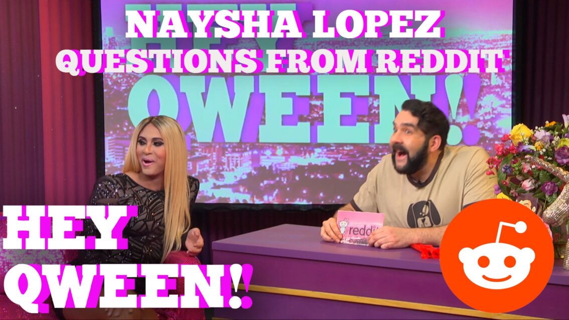 Naysha Lopez Answers Questions From Reddit: Hey Qween! HIGHLIGHT