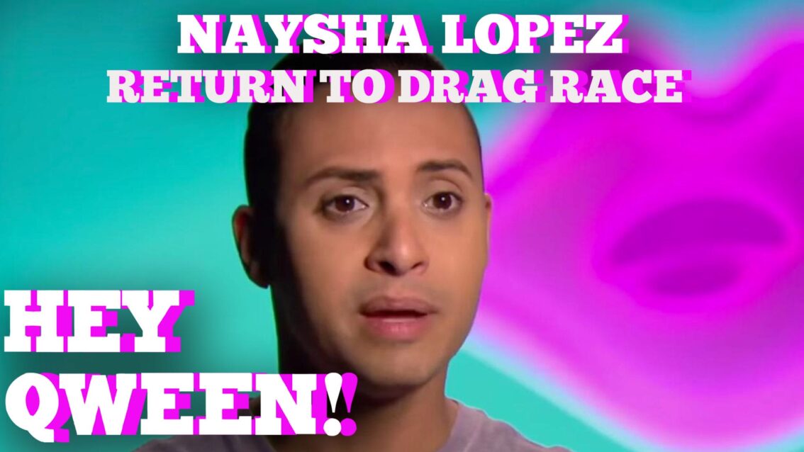 Naysha Lopez On Her Return To Drag Race: Hey Qween! HIGHLIGHT