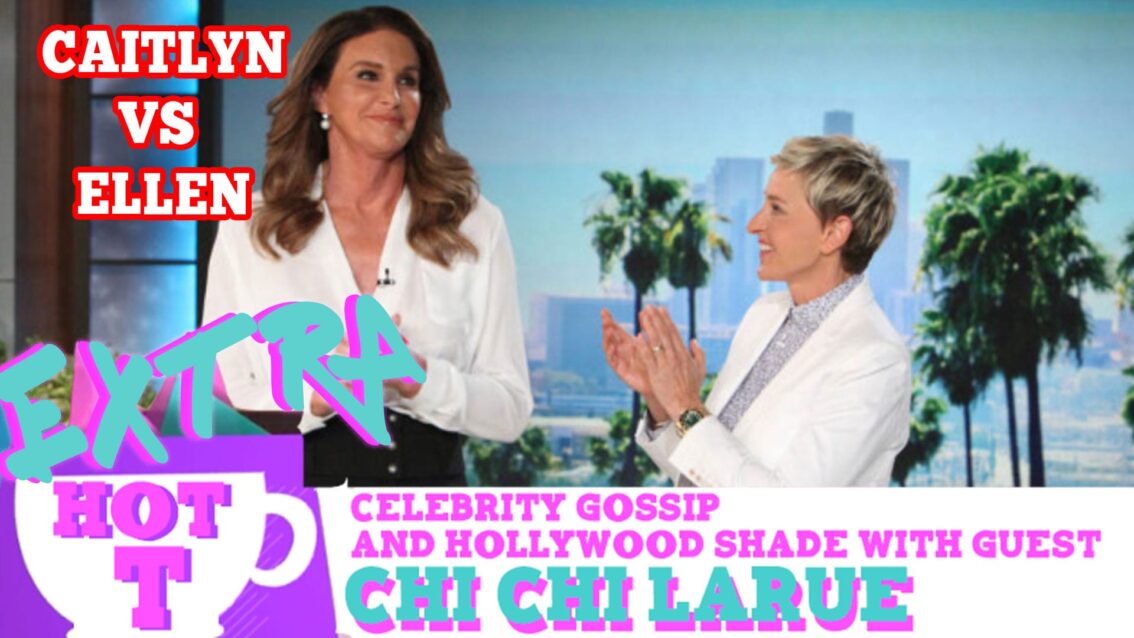 Caitlyn Jenner Comes For Ellen!: Extra Hot T with Chi Chi LaRue