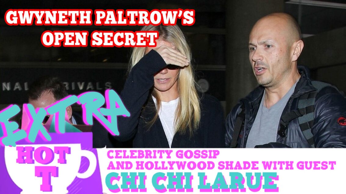 Gwyneth Paltrow’s Open Secret: Extra Hot T with Chi Chi LaRue