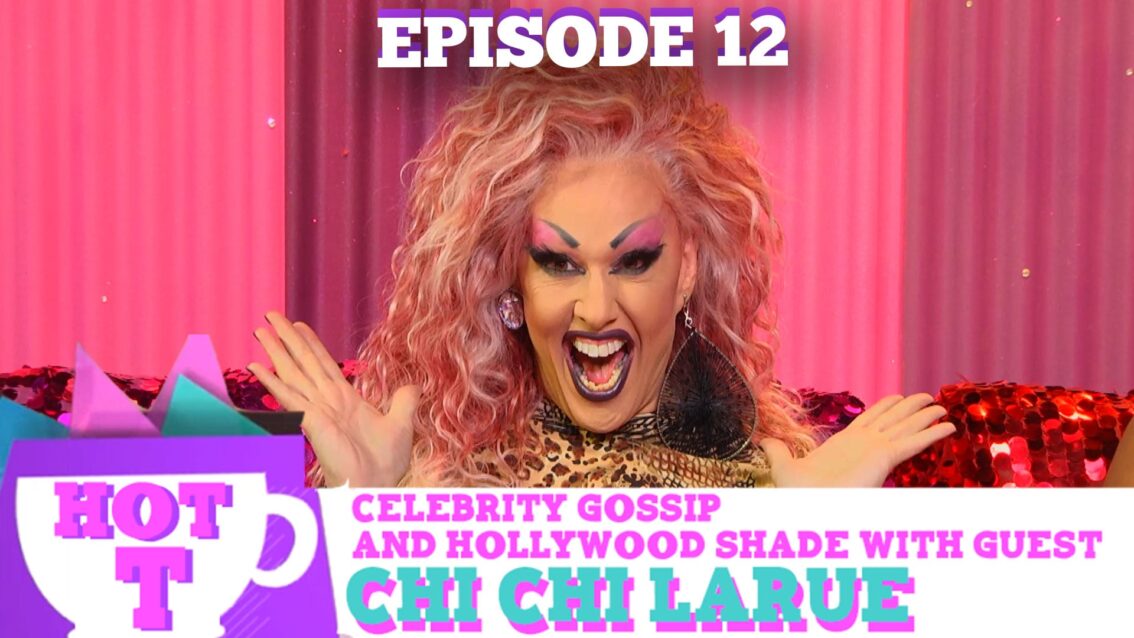 CHI CHI LARUE RETURNS TO HOT T! Celebrity Gossip & Hollywood Shade Season 3 Episode 12