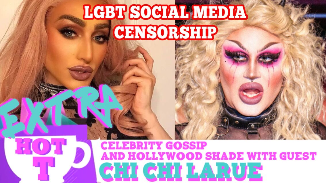 LGBT Social Media Censorship (Unicorn Booty): Extra Hot T with Chi Chi LaRue