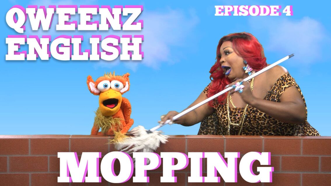 “Mopping” on QWEENZ ENGLISH Episode 4 Featuring ADAM JOSEPH, JONNY MCGOVERN, LADY RED and GRIFFIN THE GRIFFIN
