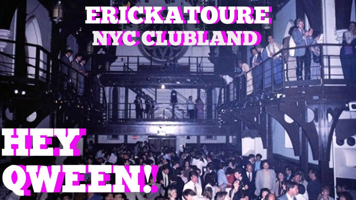 Erickatoure On Old Skool NYC Clubland: Hey Qween! BONUS
