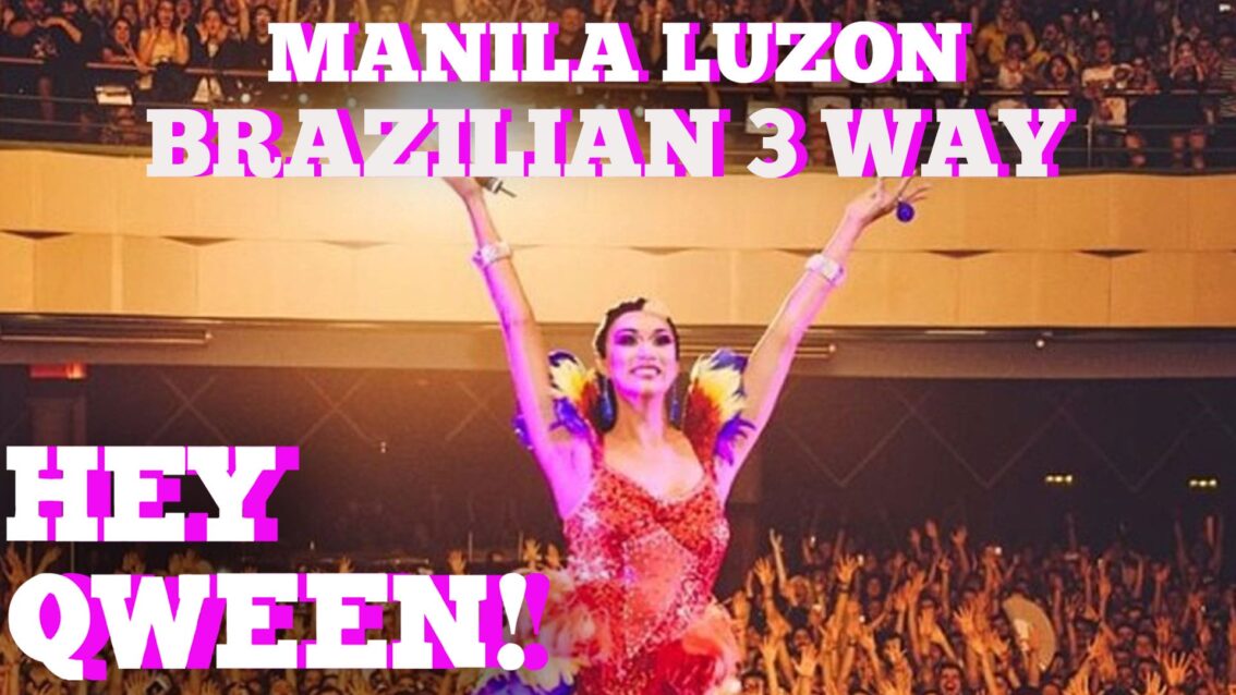 Manila Luzon’s Hot Brazilian 3 Way: Hey Qween HIGHLIGHT