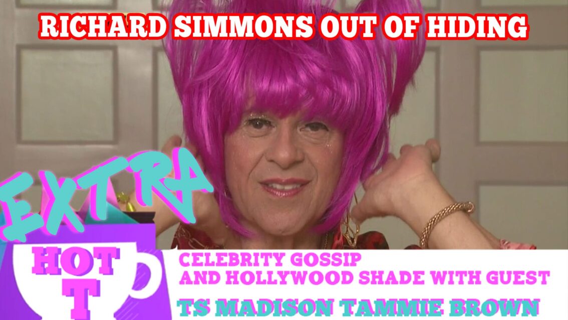 Richard Simmons Out Of Hiding?: Extra Hot T with TAMMY BROWN & TS MADISON