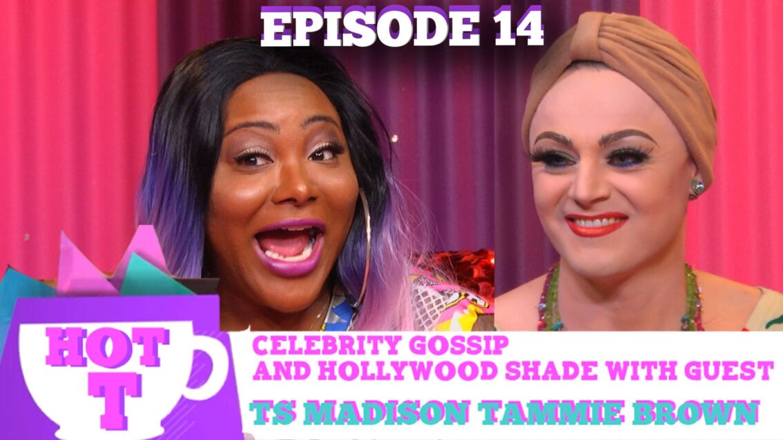 TAMMIE BROWN & TS MADISON RETURN TO HOT T! Celebrity Gossip & Hollywood Shade Season 3 Episode 14